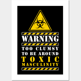 too clumsy to be around toxic masculinity Posters and Art